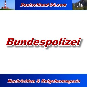Deutschland-24.com - Bundespolizei - Aktuell -