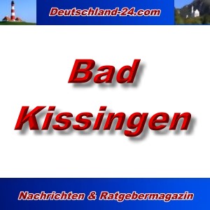 Deutschland-24.com - Bad Kissingen - Aktuell -