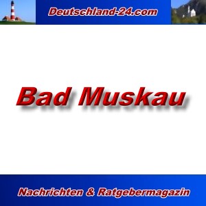 Deutschland-24.com - Bad Muskau - Aktuell -