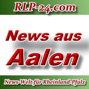 News-Welt-RLP-24 - Aktuelles aus Aalen -