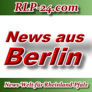 News-Welt-RLP-24 - Aktuelles aus Berlin -
