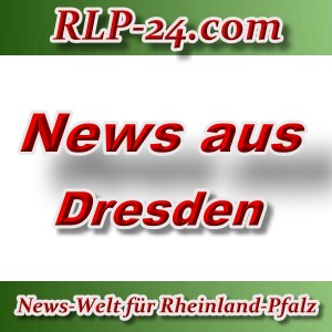 News-Welt-RLP-24 - Aktuelles aus Dresden -