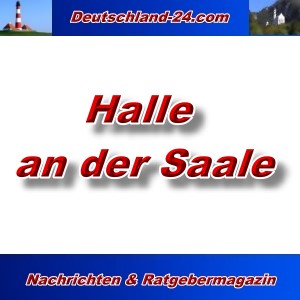 Deutschland-24.com - Halle an der Saale - Aktuell -