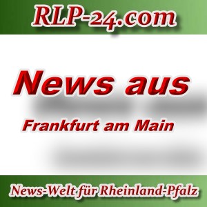 News-Welt-RLP-24 - Aktuelles aus Frankfurt am Main -