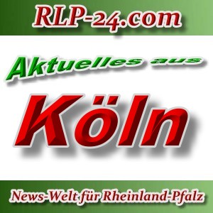 News-Welt-RLP-24 - Aktuelles aus Köln -
