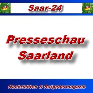 Saar-24 - Presseschau Saarland - Aktuell -