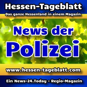 News-24.Today - Hessen-Tageblatt - Polizei - Aktuell -
