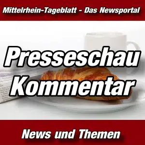 Mittelrhein-Tageblatt - Newsportal - Presseschau - Kommentar -