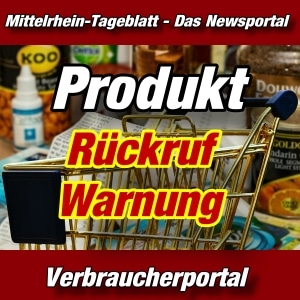 Mittelrhein-Tageblatt - Extra - Produktwarnung - Rückruf - Aktuell -