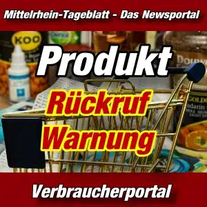 Mittelrhein-Tageblatt - Extra - Produktwarnung - Rückruf - Aktuell -