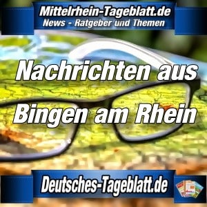 Mittelrhein-Tageblatt - Deutsches Tageblatt - News - Bingen am Rhein -