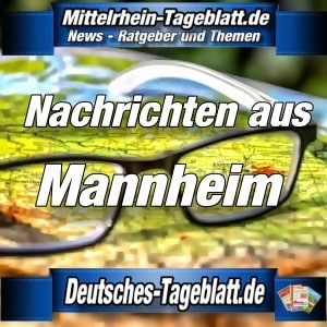 Mittelrhein-Tageblatt - Deutsches Tageblatt - News - Mannheim -