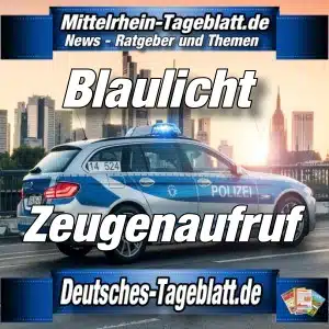 Mittelrhein-Tageblatt - Deutsches Tageblatt - Polizei-News - Zeugenaufruf -