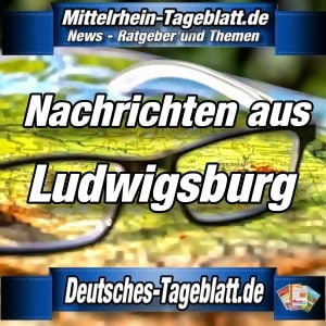 Mittelrhein-Tageblatt - Deutsches Tageblatt - News - Ludwigsburg -