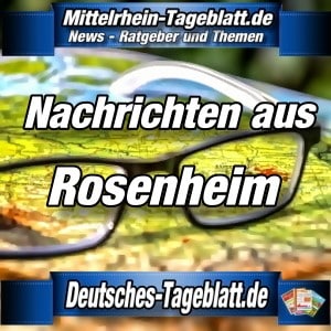 Mittelrhein-Tageblatt - Deutsches Tageblatt - News - Rosenheim