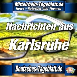 Mittelrhein-Tageblatt - Deutsches Tageblatt - News - Karlsruhe