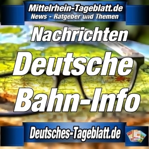 Mittelrhein-Tageblatt - Deutsches Tageblatt - News - Deutsche Bahn-Info
