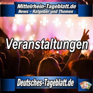 Mittelrhein-Tageblatt-Deutsches-Tageblatt-Veranstaltungen-Musicals-Musik-Tanz-Party-Veranstaltungstipps
